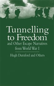 Tunnelling to Freedom and Other Escape Narratives from World War I cover image