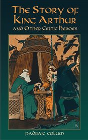 The story of King Arthur and other Celtic heroes cover image