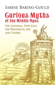 Curious myths of the Middle Ages: the Sangreal, Pope Joan, the wandering Jew, and others cover image