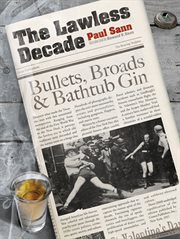 The lawless decade: bullets, broads & bathtub gin cover image