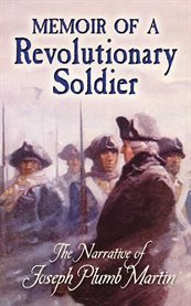 Memoir of a Revolutionary Soldier: the Narrative of Joseph Plumb Martin cover image