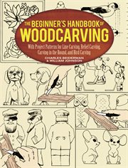 The beginner's handbook of woodcarving: with project patterns for line carving, relief carving, carving in the round, and bird carving cover image