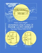 Drawings and Plans of Frank Lloyd Wright: The Early Period (1893-1909) cover image