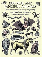 1300 real and fanciful animals: from seventeenth-century engravings, Matthäus Merian the Younger cover image