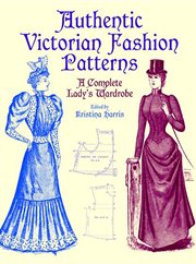 Authentic Victorian fashion patterns: a complete lady's wardrobe cover image