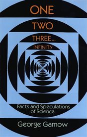 One, two, three-- infinity: facts and speculations of science cover image