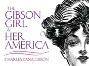 The Gibson girl and her America: the best drawings of Charles Dana Gibson cover image