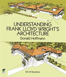 Link to Understanding Frank Lloyd Wright's Architecture by Donald Hoffmann in Hoopla