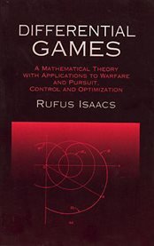 Differential Games: A Mathematical Theory with Applications to Warfare and Pursuit, Control and Optimization cover image