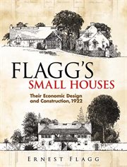 Flagg's Small Houses: Their Economic Design and Construction, 1922 cover image