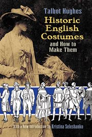 Historic English Costumes and How to Make Them cover image