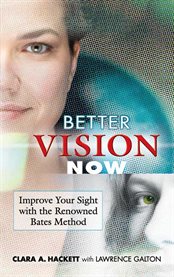 Better Vision Now: Improve Your Sight with the Renowned Bates Method cover image