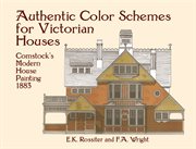 Authentic Color Schemes for Victorian Houses: Comstock's Modern House Painting, 1883 cover image