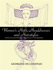 Women's hats, headdresses, and hairstyles: with 453 illustrations, medieval to modern cover image