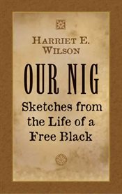 Our Nig: Sketches from the Life of a Free Black cover image