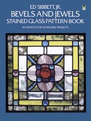 Bevels and jewels stained glass pattern book: 83 designs for workable projects cover image