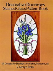 Decorative Doorways Stained Glass Pattern Book: 151 Designs for Sidelights, Fanlights, Transoms, etc cover image