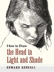 How to Draw the Head in Light and Shade cover image