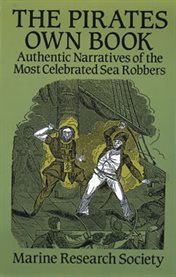 Pirates Own Book: Authentic Narratives of the Most Celebrated Sea Robbers cover image
