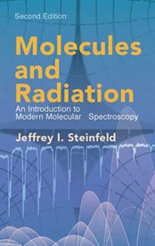 Molecules and Radiation: An Introduction to Modern Molecular Spectroscopy. Second Edition cover image