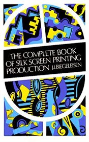 Complete Book of Silk Screen Printing Production cover image
