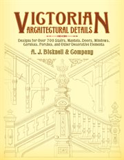 Victorian architectural details: designs for over 700 stairs, mantels, doors, windows, cornices, porches, and other decorative elements cover image