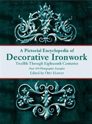 A pictorial encyclopedia of decorative ironwork: twelfth through eighteenth centuries cover image