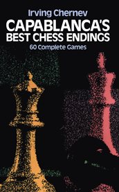 Capablanca's Best chess endings: 60 complete games cover image