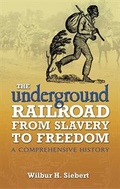 The Underground Railroad from slavery to freedom: a comprehensive history cover image