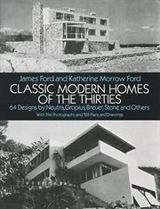 Classic Modern Homes of the Thirties: 64 Designs by Neutra, Gropius, Breuer, Stone and Others cover image