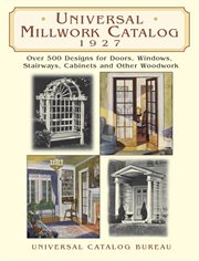 Universal millwork catalog, 1927: over 500 designs for doors, windows, stairways, cabinets, and other woodwork cover image
