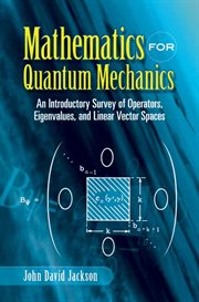 Mathematics for Quantum Mechanics: An Introductory Survey of Operators, Eigenvalues, and Linear Vector Spaces cover image