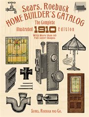 Sears, Roebuck home builder's catalog: the complete illustrated 1910 edition cover image