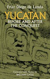 Yucatan Before and After the Conquest cover image