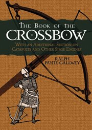 Book of the Crossbow: With an Additional Section on Catapults and Other Siege Engines cover image