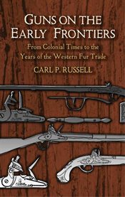 Guns on the early frontiers: from colonial times to the years of the western fur trade cover image