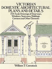Victorian domestic architectural plans and details : 734 scale drawings of doorways, windows, staircases, moldings, cornices and other elements cover image