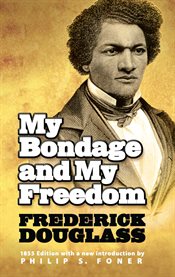 My bondage and my freedom: Part I - Life as a slave, Part II - Life as a freeman cover image