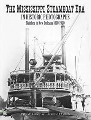Mississippi Steamboat Era in Historic Photographs: Natchez to New Orleans, 1870'1920 cover image