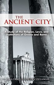 Ancient City: a Study of the Religion, Laws, and Institutions of Greece and Rome cover image
