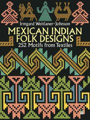 Mexican Indian Folk Designs: 252 Motifs from Textiles cover image