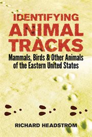 Identifying Animal Tracks: Mammals, Birds, and Other Animals of the Eastern United States cover image