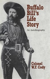 Buffalo Bill's Life Story: An Autobiography cover image