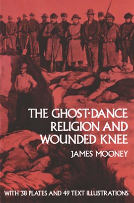 Link to The Ghost-Dance Religion and Wounded Knee by James Mooney in the catalog