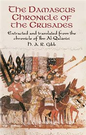 Damascus Chronicle of the Crusades: Extracted and Translated from the Chronicle of Ibn Al-Qalanisi cover image