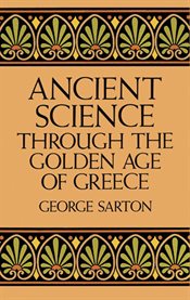 Ancient Science Through the Golden Age of Greece cover image