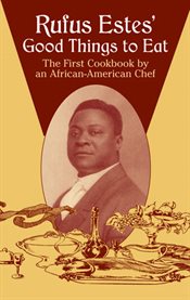 Rufus Estes' Good Things to Eat: The First Cookbook by an African-American Chef cover image