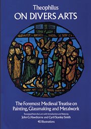 On divers arts: the foremost medieval treatise on painting, glassmaking, and metalwork cover image