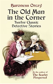 The old man in the corner : twelve classic detective stories cover image