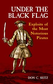 Under the Black Flag: Exploits of the Most Notorious Pirates cover image